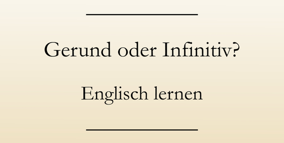 englische Grammatik: Gerund oder Infinitiv