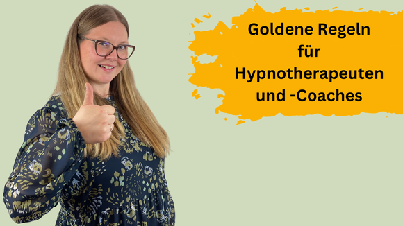 Goldene Regeln für Hypnotherapeuten und -Coaches