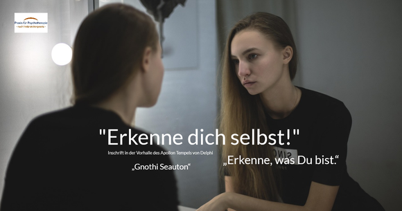 Erkenne dich selbst! - „Erkenne, was Du bist.“ – „Gnothi Seauton“ (Inschrift in der Vorhalle des Apollon Tempels von Delphi, am Ort des „Orakels von Delphi“, einer Weissagungsstätte des antiken Griechenlands) Spruchbild der Praxis für Psychotherapie 