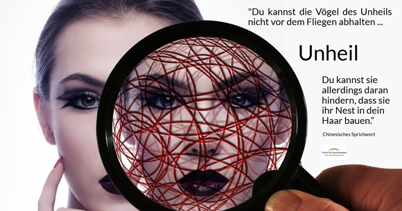 Unheil - „Du kannst die Vögel des Unheils nicht vor dem Fliegen abhalten. Du kannst sie allerdings daran hindern, dass sie ihr Nest in dein Haar bauen.“ (Chinesisches Sprichwort)Spruchbild der Praxis für Psychotherapie, Barbara Schlemmer, Dipl. Psycholog