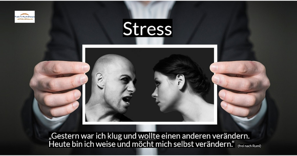 Stress - „Gestern war ich klug und wollte einen anderen verändern. Heute bin ich weise und möcht mich selbst verändern.“ (frei nach Rumi) Sprucbild der Praxis für Psychotherapie, Barbara Schlemmer, Dipl. Psychologin