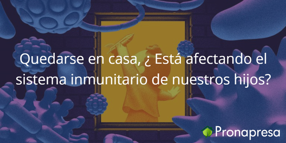 Quedarse en casa, ¿Está afectando el sistema inmune de nuestros hijos?