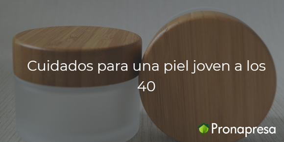 Cuidados para una piel joven a los 40