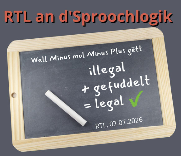 Eng Schiefertafel mat der Formel: Minus mol Minus gëtt Plus, illegal + gefuddelt = legal. Satiresch Grafik iwwer RTL a sproochlech Vereinfachungen.