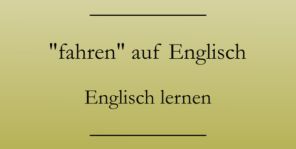 Das Wort fahren auf Englisch