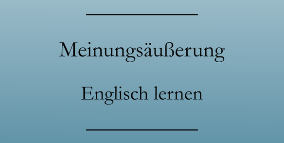 Englisch lernen: Meinung äußern