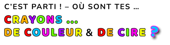C’est parti – Où sont tes crayons ?