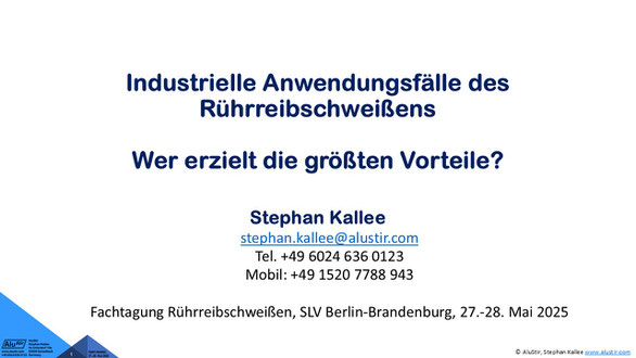 Vortrag von Stephan Kallee, stephan.kallee@alustir.com, Tel. +49 6024 6360123, Mobil: +49 1520 7788943 bei der Fachtagung Rührreibschweißen, SLV Berlin-Brandenburg, 28.-29. Mai 2024