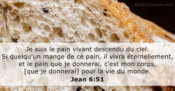 Jésus est lui-même le pain de la vie descendu du ciel et que ceux qui mangent de ce pain auront la vie éternelle. Je suis le pain de la vie. Si l'on ne mange pas son corps et on ne boit pas son sang, on n’a pas la vie éternelle.