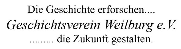 Die Geschichte erforschen… Geschichtsverein Weilburg e.V. …die Zukunft gestalten.