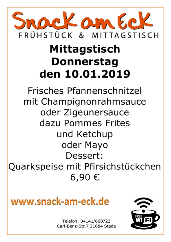 Mittagstisch am Donnerstag den 10.01.2019: Frisches Pfannenschnitzel mit Champignonrahmsauce oder Zigeunersauce dazu Pommes Frites und Ketchup oder Mayo Dessert: Quarkspeise mit Pfirsichstückchen. 6,90 €
