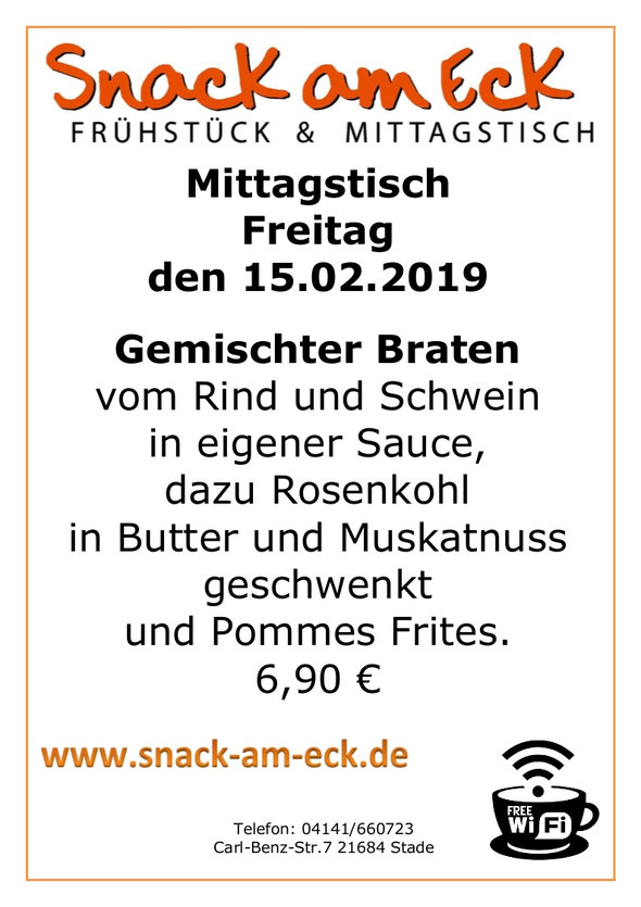 Mittagstisch am Freitag den 15.02.2019: Gemischter Braten vom Rind und Schwein in eigener  Sauce, dazu Rosenkohl in Butter und Muskatnuss geschwenkt und Pommes Frites. 6,90 €