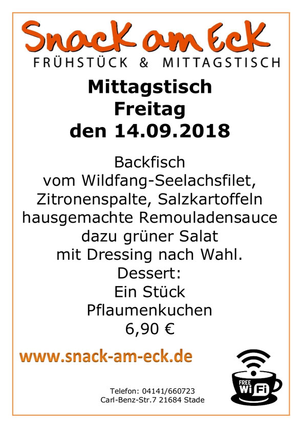 Mitagstisch am  Freitag den 14.09.2018: Backfisch vom Wildfang-Seelachsfilet, Zitronenspalte, Salzkartoffeln hausgemachte Remouladensauce dazu grüner Salat mit Dressing nach Wahl. Dessert: Ein Stück warmen Pflaumenkuchen 6,90 € 