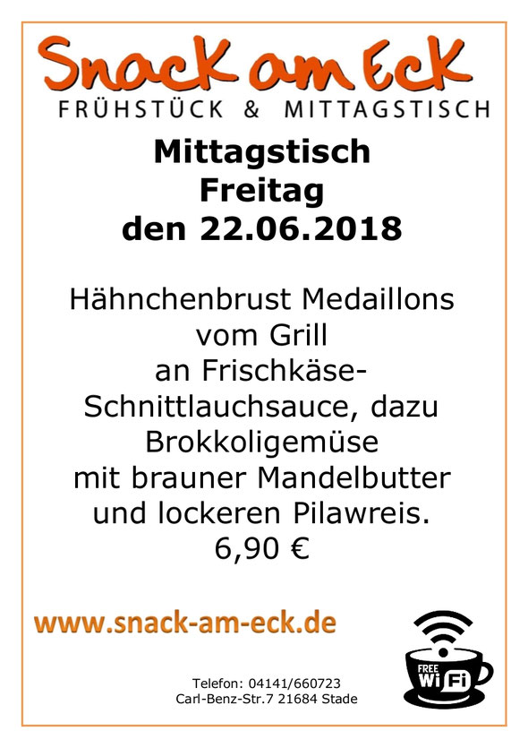 Mittagstisch am Freitag den 22.06.2018: Hähnchenbrust Medaillons vom Grill an Frischkäse-Schnittlauchsauce, dazu Brokkoligemüse mit brauner Mandelbutter und lockeren Pilawreis. 6,90 €