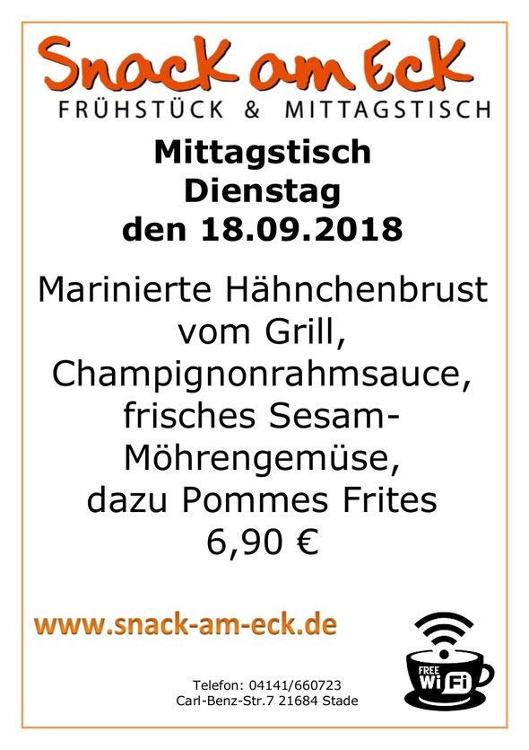 Mittagstisch am Dienstag den 18.09.2018: Marinierte Hähnchenbrust vom Grill, Champignonrahmsauce, frisches Sesam-Möhrengemüse, dazu Pommes Frites . 6,90 €