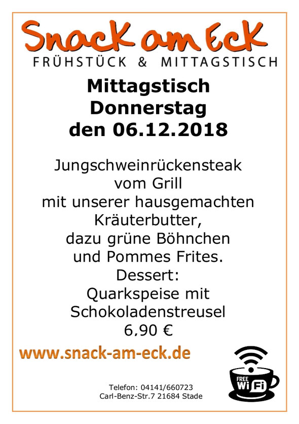 Mittagstisch am Donnerstag den Jungschweinrückensteak vom Grill mit unserer hausgemachten Kräuterbutter, dazu grüne Böhnchen und Pommes Frites. Dessert: Quarkspeise mit Schokoladenstreußel 6,90 €