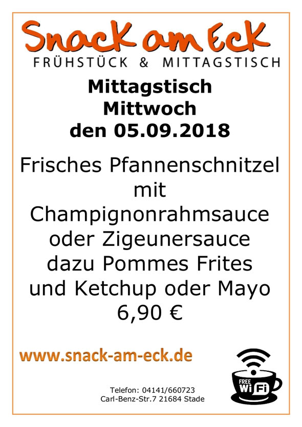 Mittagstisch am Mitttwoch den 05.09.2018: Frisches Pfannenschnitzel mit Champignonrahmsauce oder Zigeunersauce dazu Pommes Frites und Ketchup oder Mayo 6,90 €
