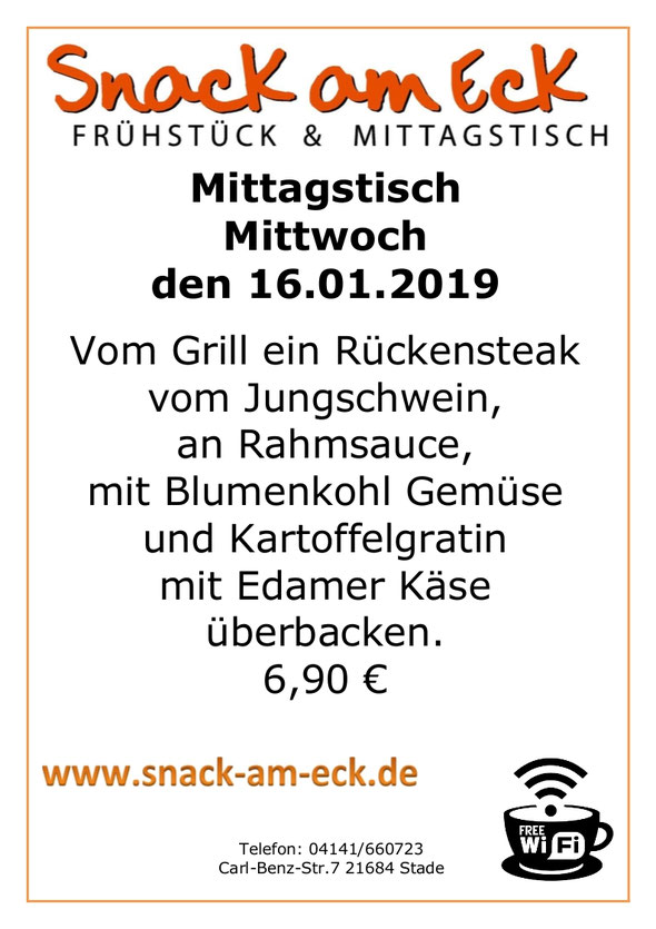 Mittagstisch am Mittwoch den 16.01.2019: Vom Grill ein Rückensteak vom Jungschwein, an Rahmsauce mit Blumenkohl Gemüse und Kartoffelgratin mit Edamer Käse überbacken. 6,90 €