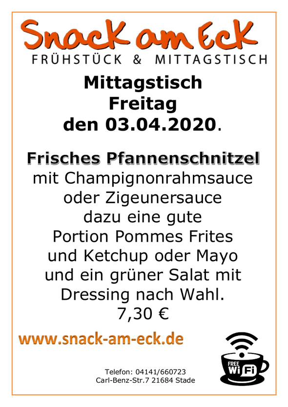 Mittagstisch am Freitag den 03.04.2020: Frisches Pfannenschnitzel mit Champignonrahmsauce oder Zigeunersauce dazu eine gute Portion Pommes Frites und Ketchup oder Mayo und ein grüner Salat mit Dressing nach Wahl. 7,30 €