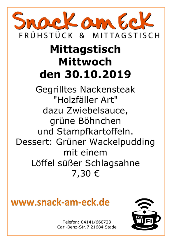 Mittagstisch am Mittwoch den 30,10.2019: Gegrilltes Nackensteak "Holzfäller Art" dazu Zwiebelsauce, grüne Böhnchen und Stampfkartoffeln. Dessert: Grüner Wackelpudding mit einem Löffel süßer Schlagsahne 7,30 €