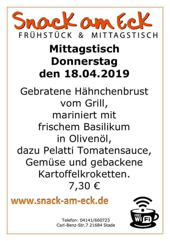 Mittagstisch am Donnerstag den 18.04.2019: Gebratene Hähnchenbrust vom Grill, mariniert mit frischem Basilikum in Olivenöl, dazu Pelatti Tomatensauce, Gemüse und gebackene Kartoffeln-Kroketten. 6,90 €