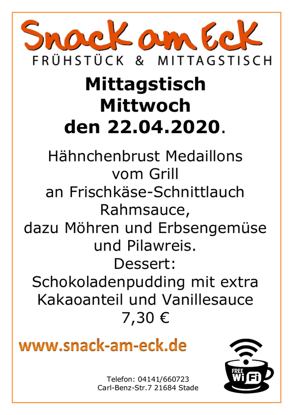 Mittagstisch am Mittwoch den 22.04.2020: Hähnchenbrust Medaillons vom Grill an Frischkäse-Schnittlauch Rahmsauce, dazu Möhren und Erbsengemüse und Pilawreis. Dessert: Schokoladenpudding mit extra Kakaoanteil und Vanillesauce 7,30 €
