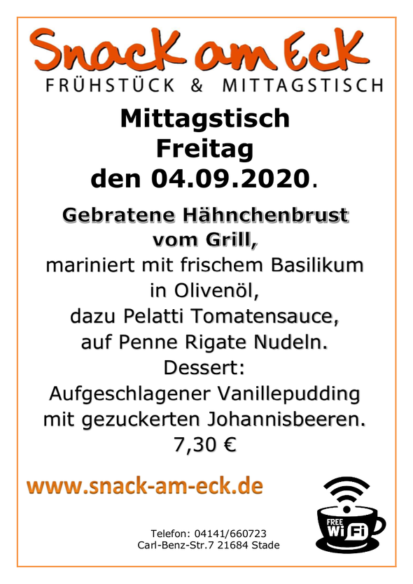 Mittagstisch am Freitag den 04.09.2020: Gebratene Hähnchenbrust vom Grill, mariniert mit frischem Basilikum in Olivenöl, dazu Pelatti Tomatensauce,auf Penne Rigate Nudeln. Dessert: Aufgeschlagener Vanillepudding mit gezuckerten Johannisbeeren. 7,30 €
