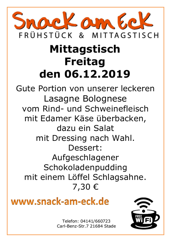 Mittagstisch am Freitag den 06.12.2019: Gute Portion von unserer leckeren Lasagne Bolognese vom Rind- und Schweinefleisch mit Edamer Käse überbacken, dazu ein Salat mit Dressing nach Wahl. Dessert: Aufgeschlagener Schokoladenpudding mit einem Löffel Schla