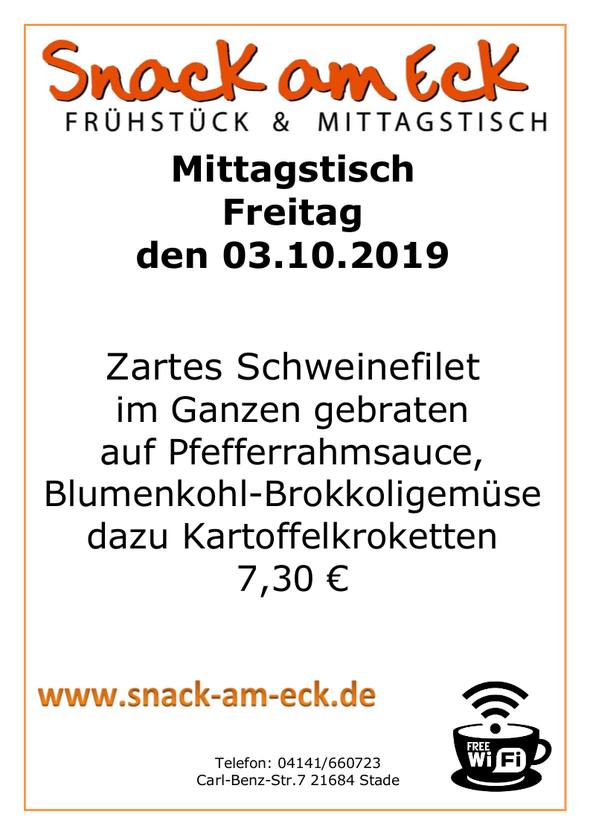 Mittagstisch am Freitag den 03.10.2019: Zartes Schweinefilet im Ganzen gebraten auf Pfefferrahmsauce mit Blumenkohl -Brokkoligemüse dazu Kartoffelkroketten 7,30 €