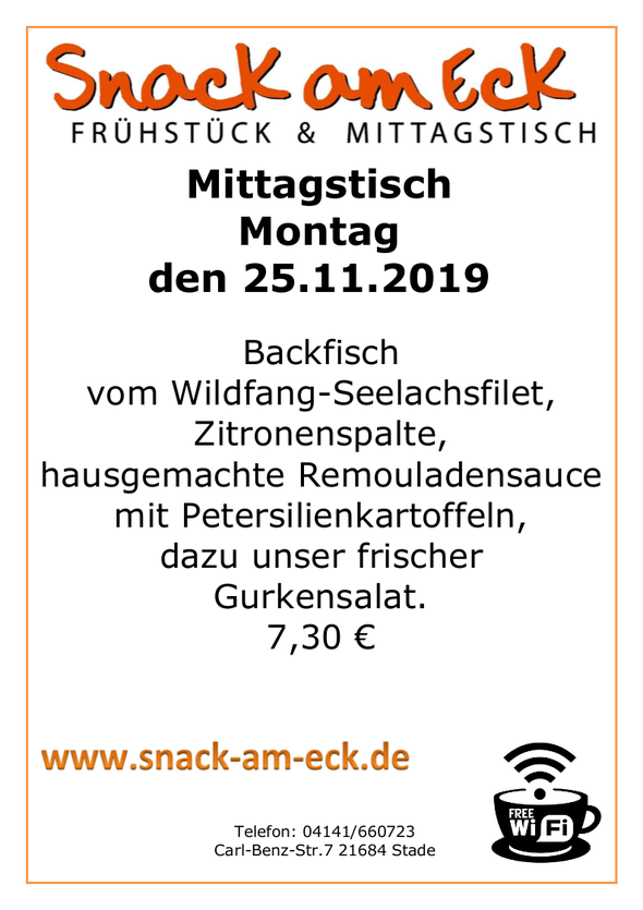 Mittagstisch am Montag den 25.11.2019: Backfisch vom Wildfang-Seelachsfilet, Zitronenspalte,hausgemachte Remouladensauce mit Petersilienkartoffeln, dazu unser frischer Gurkensalat. 7,30 €