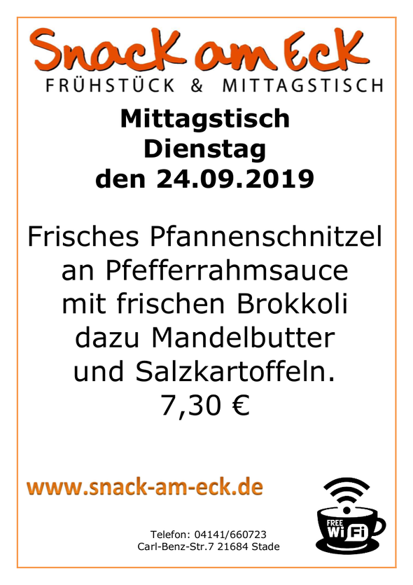 Mittagstisch am Dienstag den 24.09.2019Frisches Pfannenschnitzel an Pfefferrahmsauce mit frischen Brokkoli mit Mandelbutter und Salzkartoffeln. 7,30 €