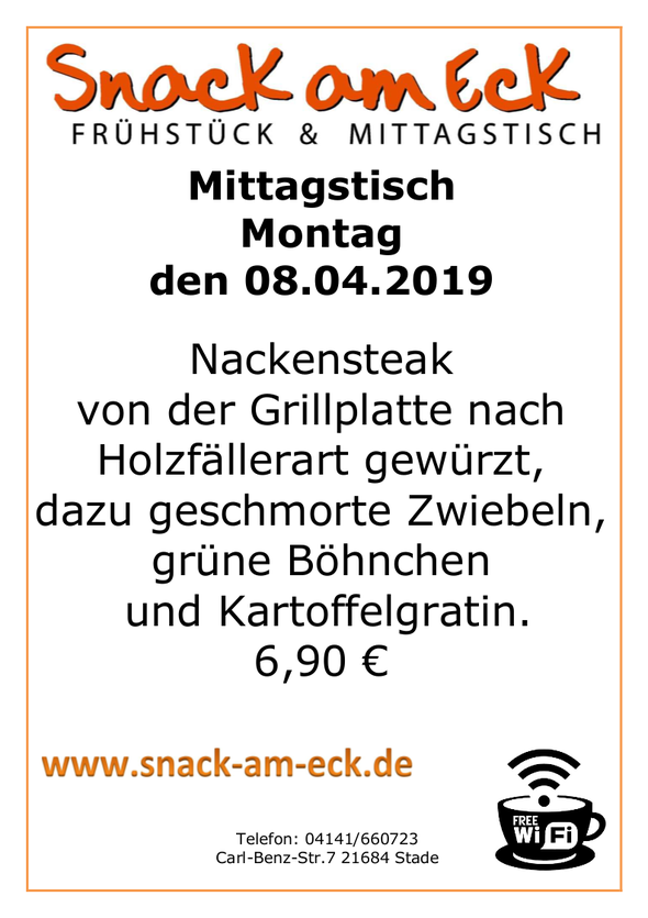 Mittagstisch am Montag den  08.04.2019: Nackensteak vom der Grillplatte nach Holzfällerart gewürzt, dazu geschmorte Zwiebeln, grüne Böhnchen und Kartoffelgratin mit Edamer Käse überbacken. 6,90 €