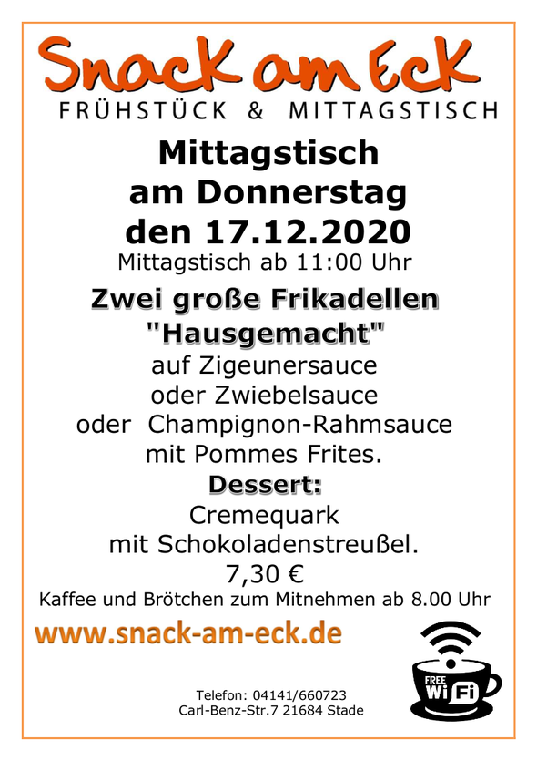 Mittagstisch am Freitag den 17.12.2020: Zwei große Frikadellen "Hausgemacht" auf Zigeunersauce oder Zwiebelsauce oder  Champignon-Rahmsauce mit Pommes Frites. Dessert: Cremequark mit Schokoladenstreußel. 7,30 €
