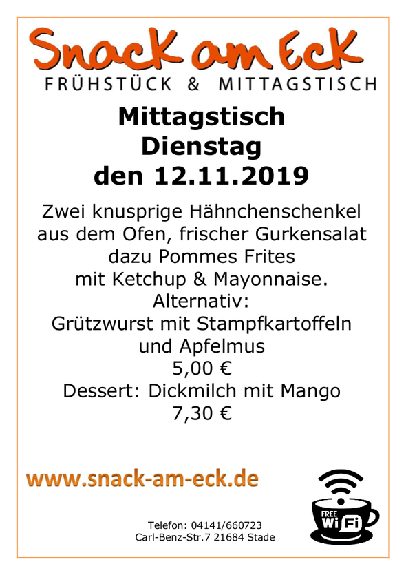 Mittagstisch am Dienstag den 12.11.2019: Zwei knusprige Hähnchenschenkel aus dem Ofen, frischer Gurkensalat dazu Pommes Frites mit Ketchup & Mayonnaise.  Alternativ: Grützwurst mit Stampfkartoffeln und Apfelmus 5,00 €    Dessert: Dickmilch mit Mango 7,30 