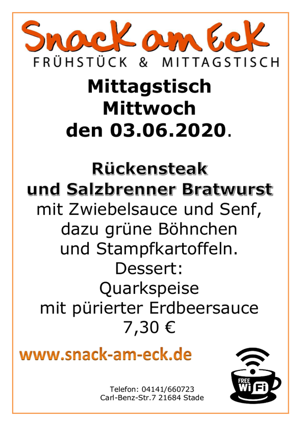 Mittagstisch am Mittwoch den 03.06.2020: Rückensteak und Salzbrenner Bratwurst mit Zwiebelsauce und Senf, dazu grüne Böhnchen und Stampfkartoffeln. Dessert Quarkspeise mit pürierter Erdbeersauce 7,30 €