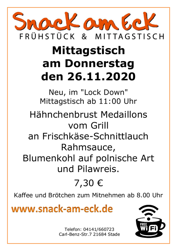 Mittagstisch am Donnerstag den 26.11.2020: Hähnchenbrust Medaillons vom Grill an Frischkäse-Schnittlauch Rahmsauce, dazu Blumenkohl auf polnische Art und Pilawreis. 7,30 €