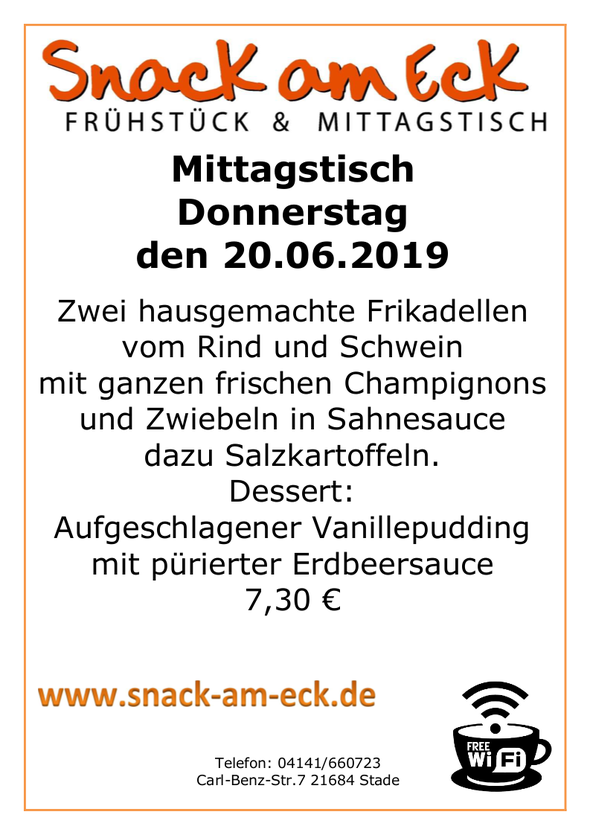 Mittagstisch am Donnerstag den 20.06.2019: Zwei hausgemachte Frikadellen vom Rind und Schwein mit ganzen frischen Champignons und Zwiebeln in Sahnesauce dazu Salzkartoffeln. Dessert: Aufgeschlagener Vanillepudding mit pürierter Erdbeersauce 7,30