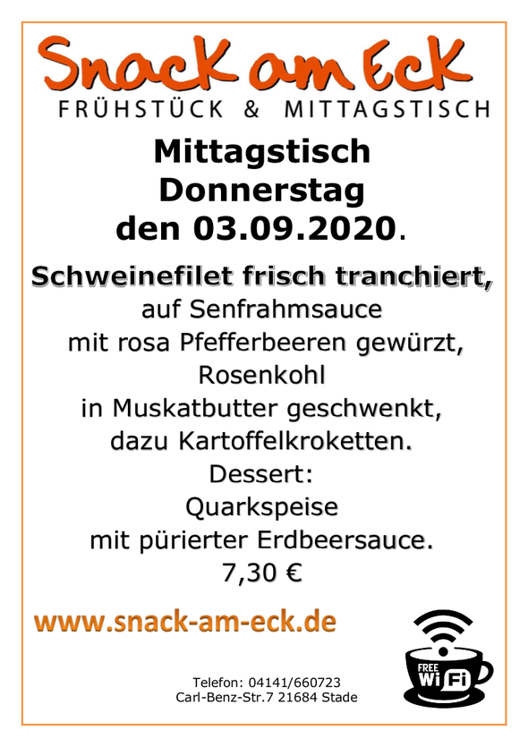 Mittagstisch am Donnerstag den 03.09.2020: Schweinefilet frisch tranchiert, auf Senfrahmsauce mit rosa Pfefferbeerren gewürzt, Rosenkohl in Muskatbutter geschwenkt, dazu Kartoffelkroketten. Dessert: Quarkspeise mit pürierter Erdbeersauce. 7,30 €
