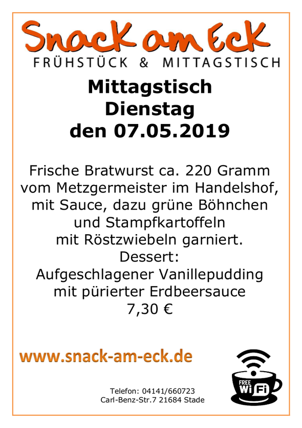 Mittagstisch am Dienstag den 07.05.2019: Frische Bratwurst ca. 220 Gramm vom Metzgermeister im Handelshof, mit Sauce, dazu grüne Böhnchen und Stampfkartoffeln mit Röstzwiebeln garniert. Dessert: Aufgeschlagener Vanillepudding mit pürierter Erdbeersauce 7,