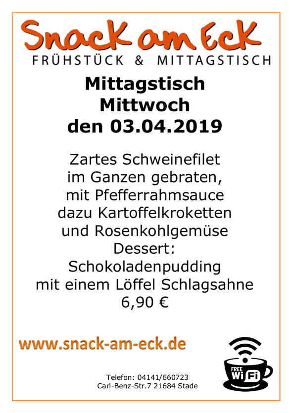 Mittagstisch am Mittwoch den 03.04.2019: Zartes Schweinefilet im Ganzen gebraten, mit Pfefferrahmsauce dazu Kartoffelkroketten und Rosenkohl Gemüse. Dessert: Schokoladenpudding mit einem Löffel Schlagsahne6,90