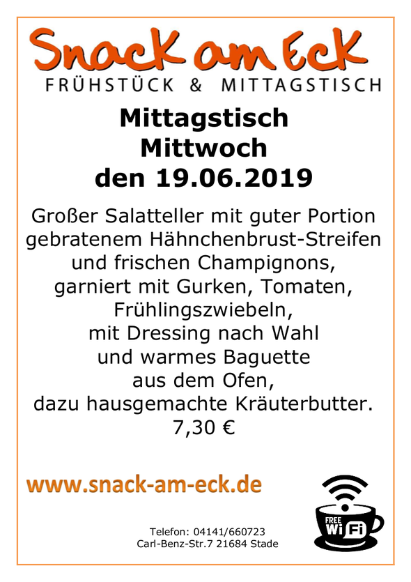 Mittagstsich am Mittwoch den 19.06.2019: Großer Salatteller mit gute Portion gebratenem Hähnchenbrust-Streifen und frischen Champignons, garniert mit Gurken, Tomaten, Frühlingszwiebeln, mit Dressing nach Wahl und warmes Baguette aus dem Ofen, dazu hausgem