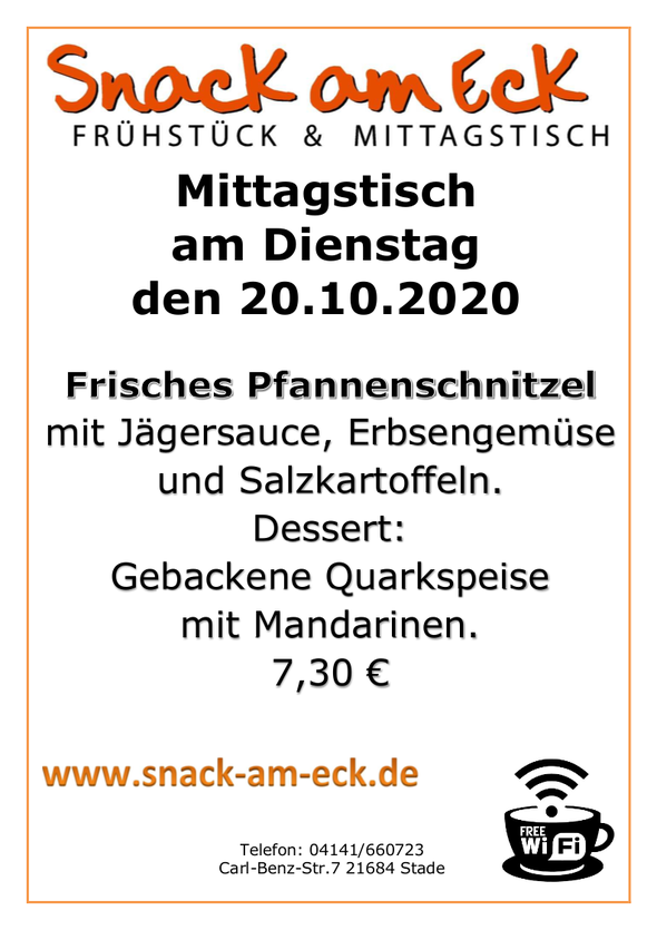 Mittagstisch am Dienstag den 20.10.2020: Frisches Pfannenschnitzel mit Jägersauce, Erbsengemüse und Salzkartoffeln. Dessert: Gebackene Quarkspeise mit Mandarinen. 7,30 €