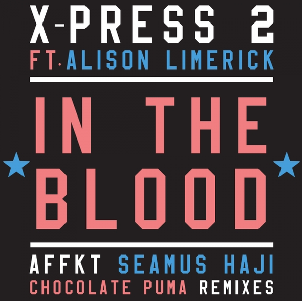 X-Press 2 Ft. Alison Limerick – In The Blood (Skint)