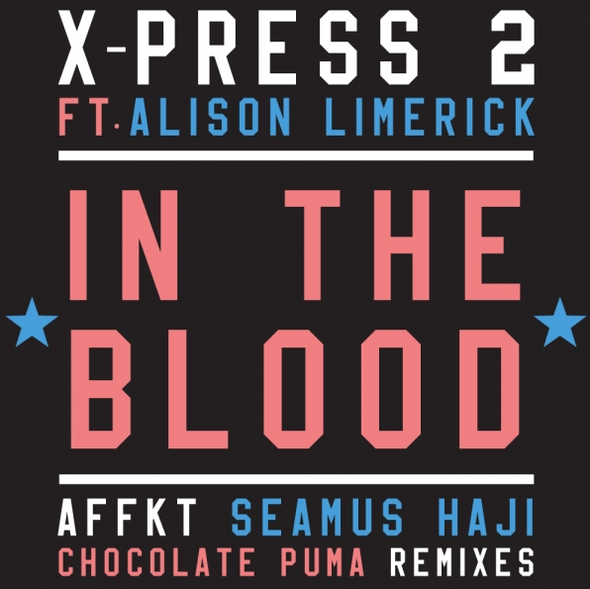 X-Press 2 Ft. Alison Limerick – In The Blood (Skint) 