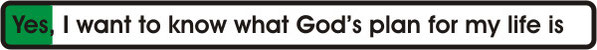 Yes, I want to know what God’s plan for my life is