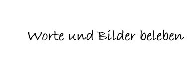 Worte und Bilder beleben.