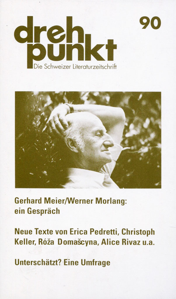 Gerhard Meier, Drehpunkt Literaturzeitschrift Nr. 90, 1994, Hrsg. Rudolf Bussmann und Martin Zingg, Lenos Verlag Basel, Text: Werner Morlang, Alice Rivaz, Erica Pedretti, Urs Engeler. www.dreh-punkt.ch. Archiv Pedro Meier, Gerhard Meier-Weg, Niederbipp BE