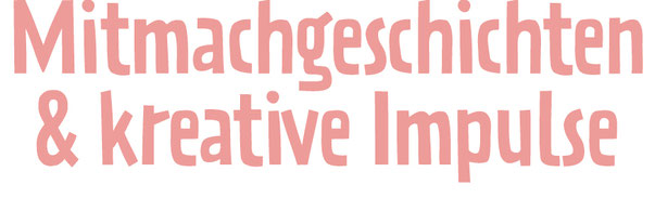 Mitmachgeschichten & kreative Impulse