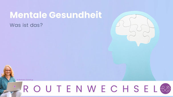 Was ist Mentale Gesundheit? Coaching-Blog von Mental Coach Barbara Dondrup, Lingen, Emsland, Grafschaft, Online-Einzelcoaching