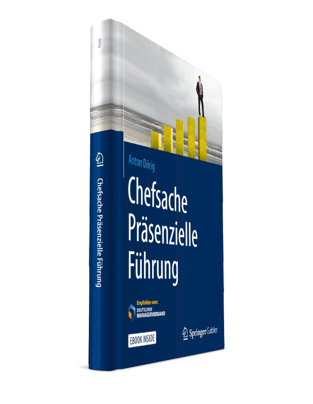 Neues Buch von Anton Dörig: Chefsache Präsenzielle Führung (Präsenzielle Führung!®)  / präsenziell führen: mit Präsenz & Essenz auf allen Stufen des Managements!